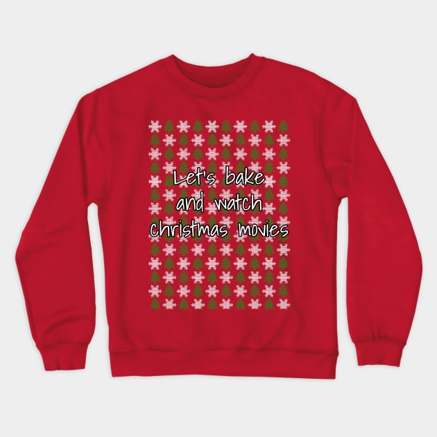 Let's Bake And Watch Christmas Movies Crewneck Sweatshirt by LunaMay